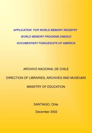 ARCHIVO NACIONAL DE CHILE DIRECTION OF LIBRARIES, ARCHIVES AND MUSEUMS MINISTRY OF EDUCATION