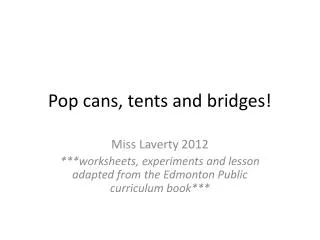 Pop cans, tents and bridges!