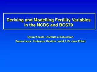 Deriving and Modelling Fertility Variables in the NCDS and BCS70