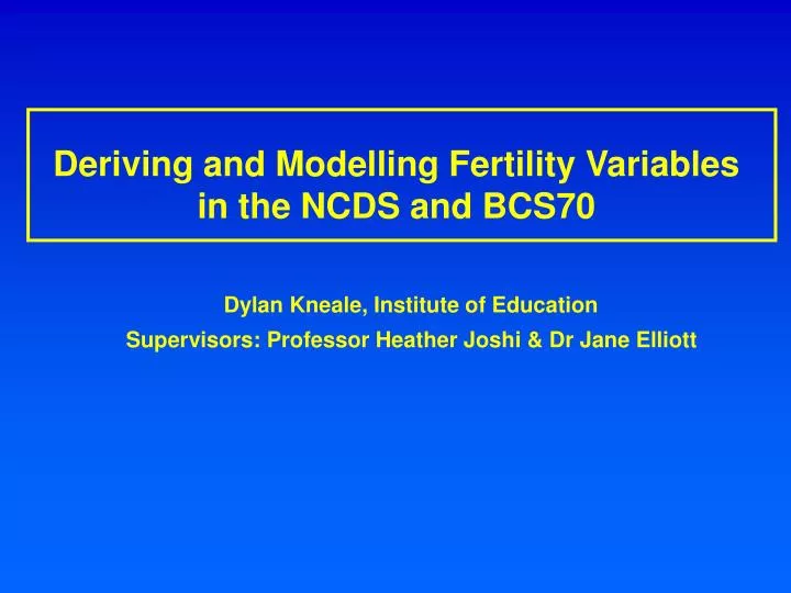 deriving and modelling fertility variables in the ncds and bcs70