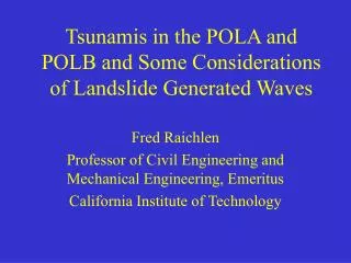 Tsunamis in the POLA and POLB and Some Considerations of Landslide Generated Waves