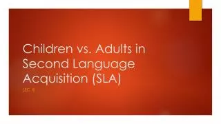 Children vs. Adults in Second Language Acquisition (SLA)