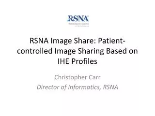 RSNA Image Share: Patient-controlled Image Sharing Based on IHE Profiles