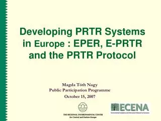 Developing PRTR Systems in Europe : EPER, E-PRTR and the PRTR Protocol