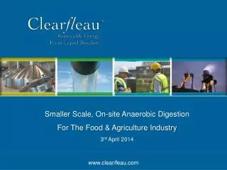 Smaller Scale, On-site Anaerobic Digestion For The Food &amp; Agriculture Industry 3 rd April 2014