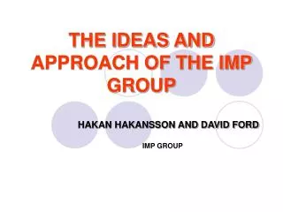 THE IDEAS AND APPROACH OF THE IMP GROUP