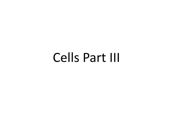 cells part iii