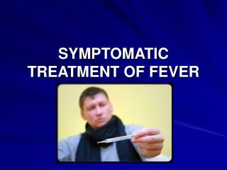 SYMPTOMATIC TREATMENT OF FEVER