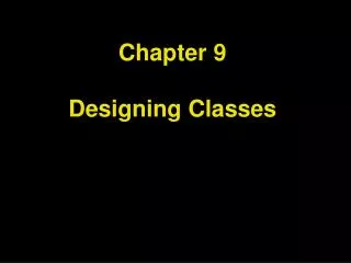 Chapter 9 Designing Classes