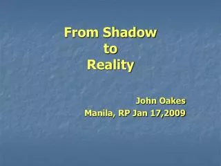 From Shadow to Reality