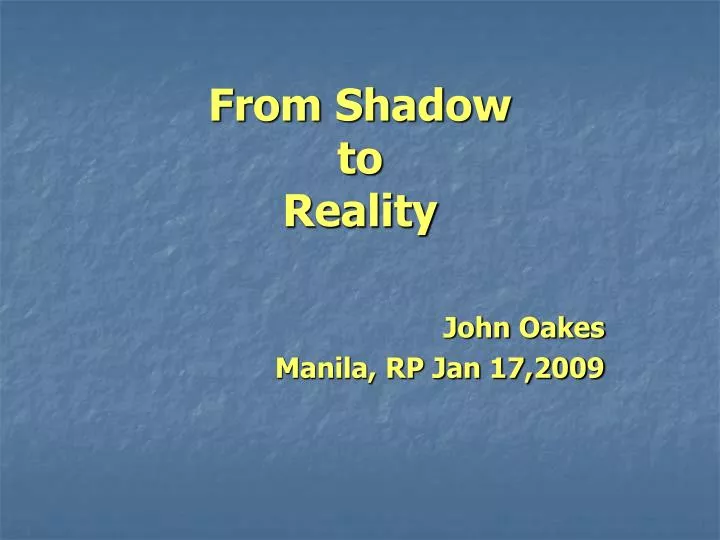 from shadow to reality