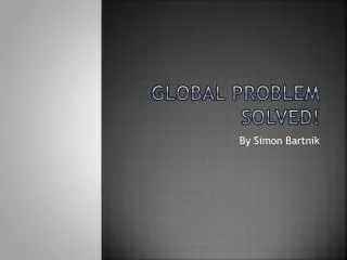Global Problem Solved!