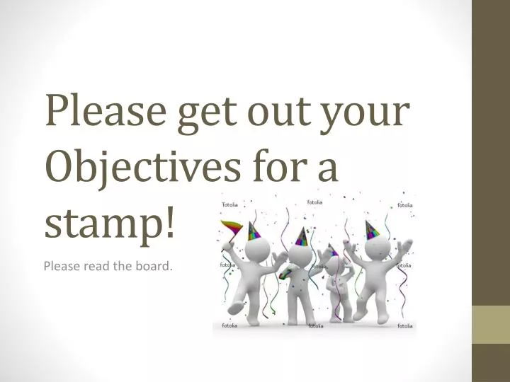 please get out your obje ctives for a stamp