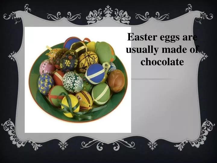 easter eggs are usually made of chocolate
