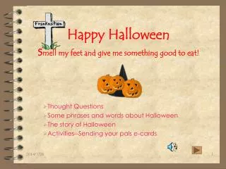Happy Halloween s mell my feet and give me something good to eat!