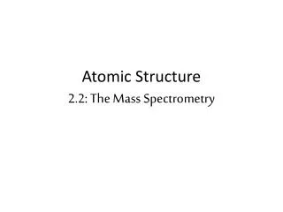 Atomic Structure 2.2: The Mass Spectrometry