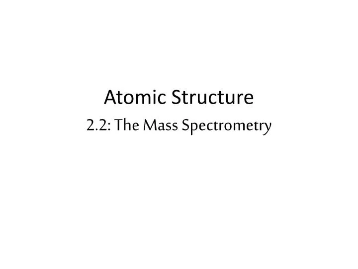 atomic structure 2 2 the mass spectrometry
