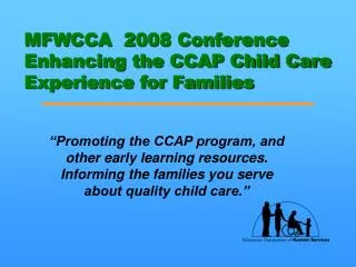 MFWCCA 2008 Conference Enhancing the CCAP Child Care Experience for Families