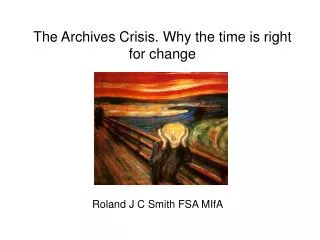 The Archives Crisis. Why the time is right for change