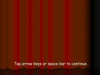 Tap arrow keys or space bar to continue.