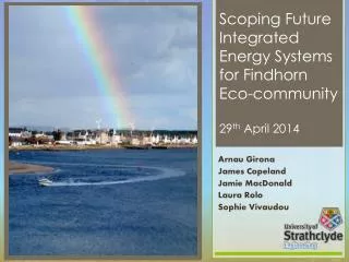 Scoping Future Integrated Energy Systems for Findhorn Eco-community 29 th April 2014