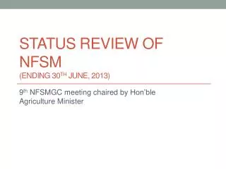 Status review of NFSM (ending 30 th June, 2013)