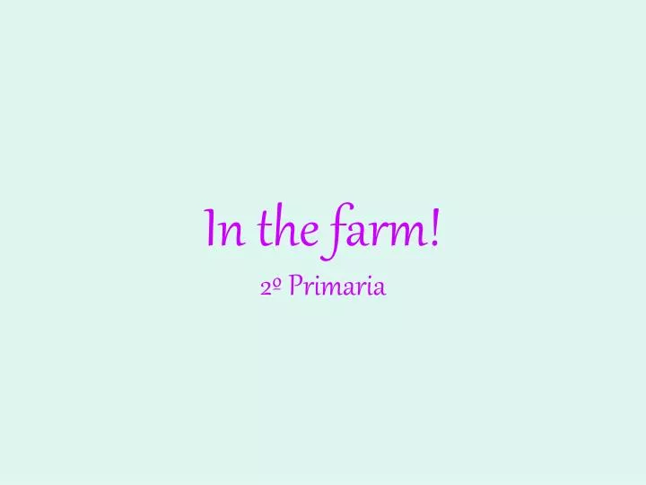 in the farm 2 primaria