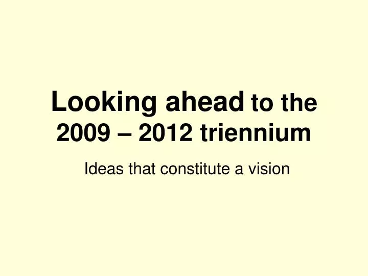 looking ahead to the 2009 2012 triennium