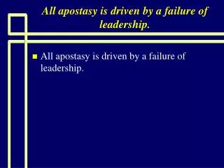 All apostasy is driven by a failure of leadership.