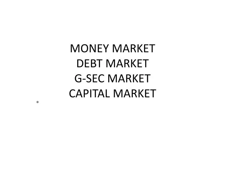 money market debt market g sec market capital market
