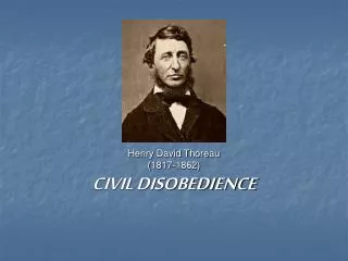 Henry David Thoreau (1817-1862) CIVIL DISOBEDIENCE