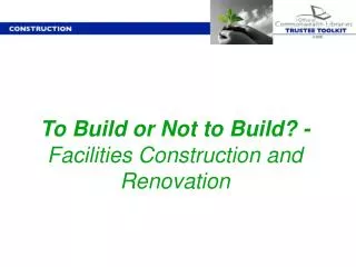 To Build or Not to Build? - Facilities Construction and Renovation