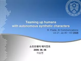 Teaming up humans with autonomous synthetic characters