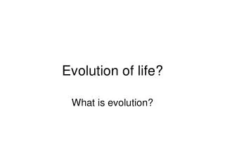 Evolution of life?