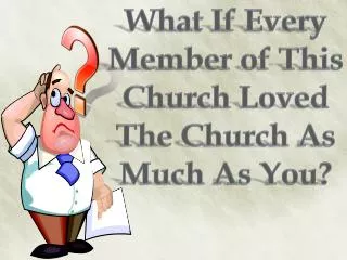 What If Every Member of This Church Loved The Church As Much As You?
