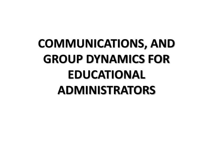 communications and group dynamics for educational administrators