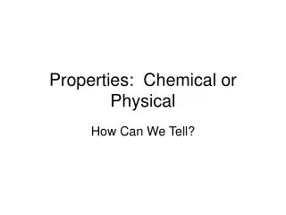 Properties: Chemical or Physical