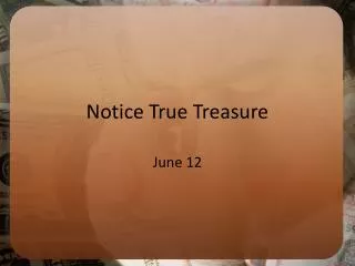 Notice True Treasure