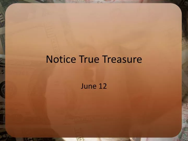notice true treasure