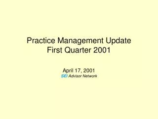 Practice Management Update First Quarter 2001 April 17, 2001 SEI Advisor Network