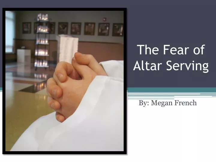 the fear of altar serving