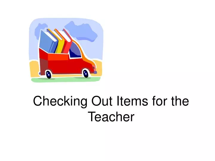 checking out items for the teacher