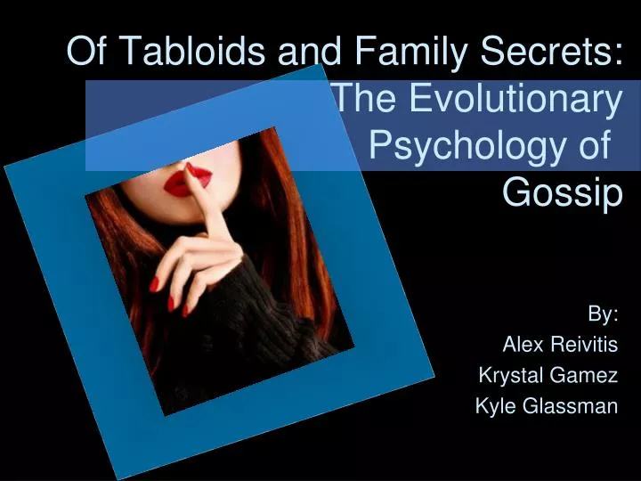 of tabloids and family secrets the evolutionary psychology of gossip