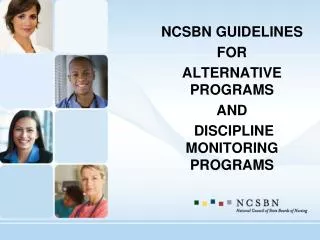 NCSBN GUIDELINES FOR ALTERNATIVE PROGRAMS AND DISCIPLINE MONITORING PROGRAMS
