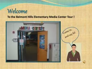 Welcome To the Belmont Hills Elementary Media Center Tour !
