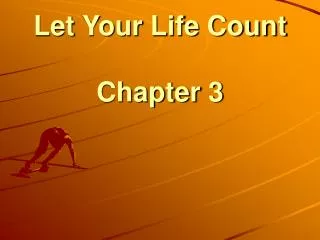 Let Your Life Count Chapter 3