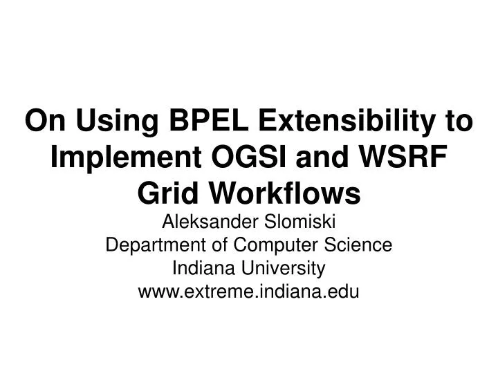 on using bpel extensibility to implement ogsi and wsrf grid workflows