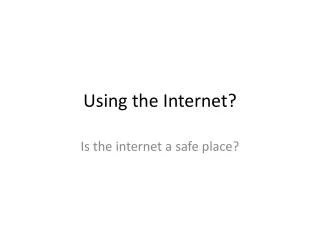 Using the Internet?