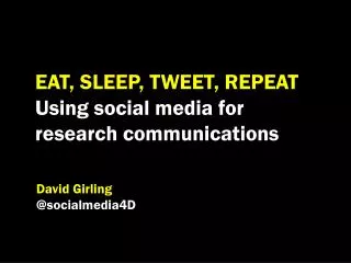 EAT, SLEEP, TWEET, REPEAT Using social media for research communications