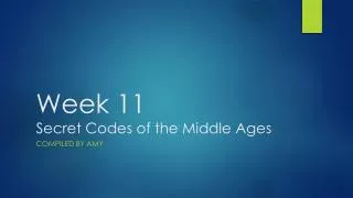Week 11 Secret Codes of the Middle Ages